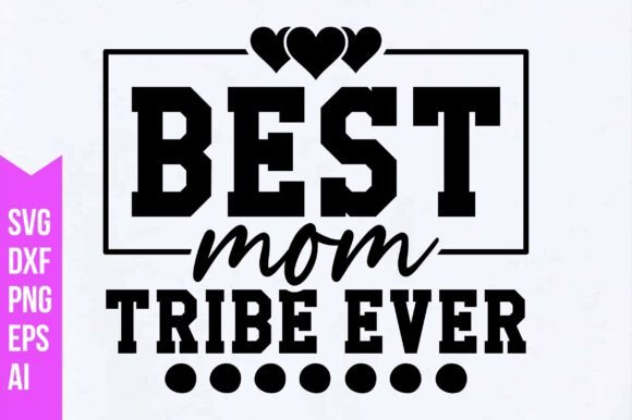 Best Mom Tribe Ever Svg: A Versatile Digital Asset for Creative Projects