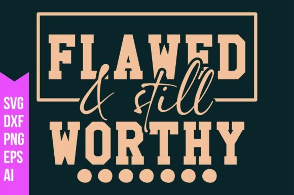Flawed Still Worthy Svg: A Creative Asset for Modern Designers