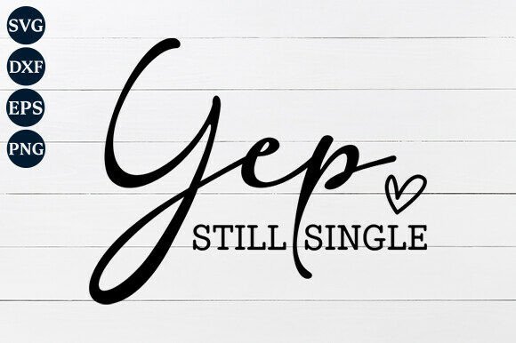 Yep Still Single SVG PNG